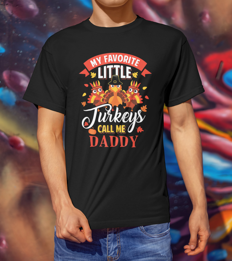 My Favorite Little Turkeys Call Me Daddy T-Shirt