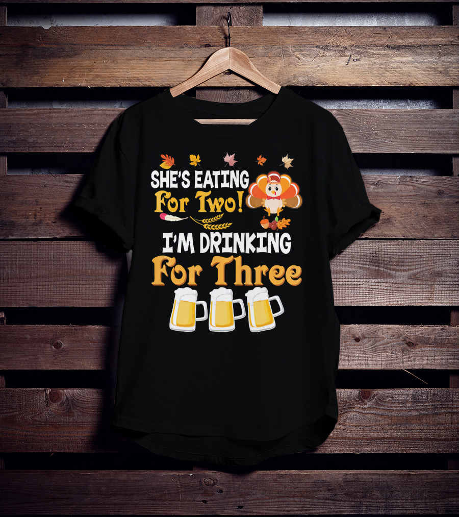 She's Eating For Two I'm Drinking For Three Thanksgiving Beer Turkey Fall Leaves T-Shirt