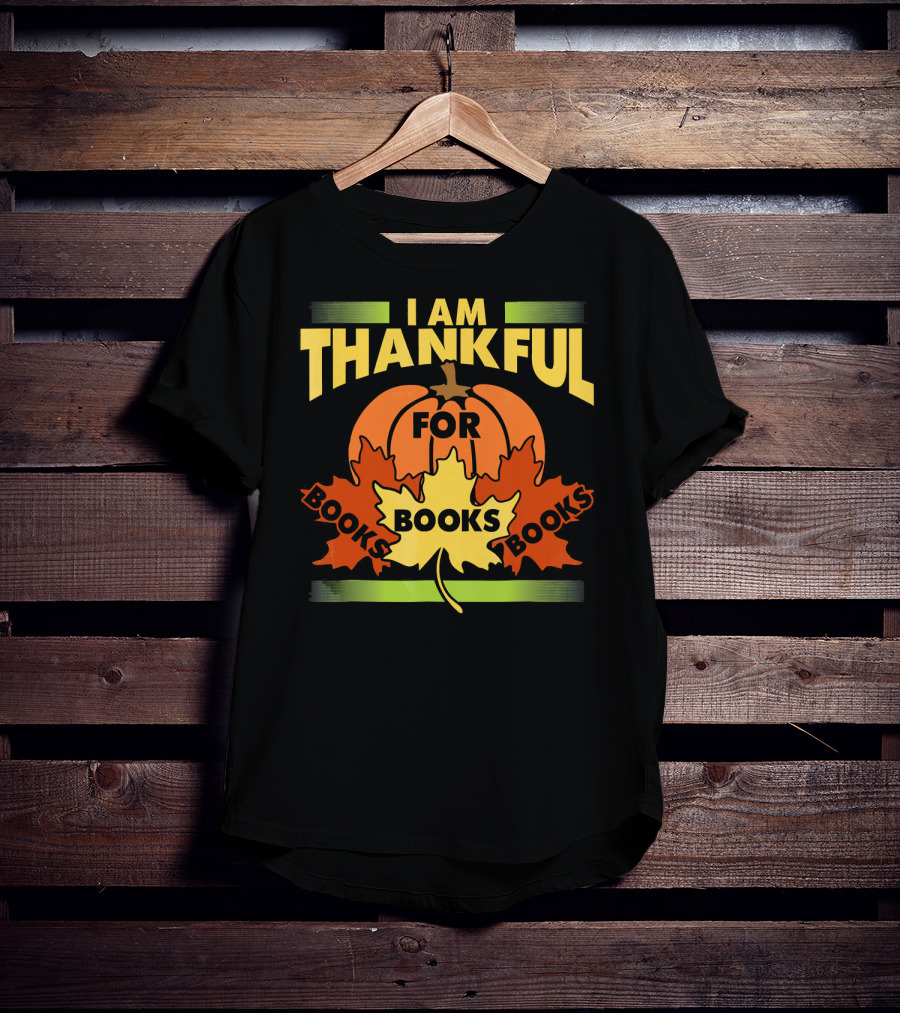 I Am Thankful For Books Thanksgiving Book Lover Librarian Reader T-Shirt