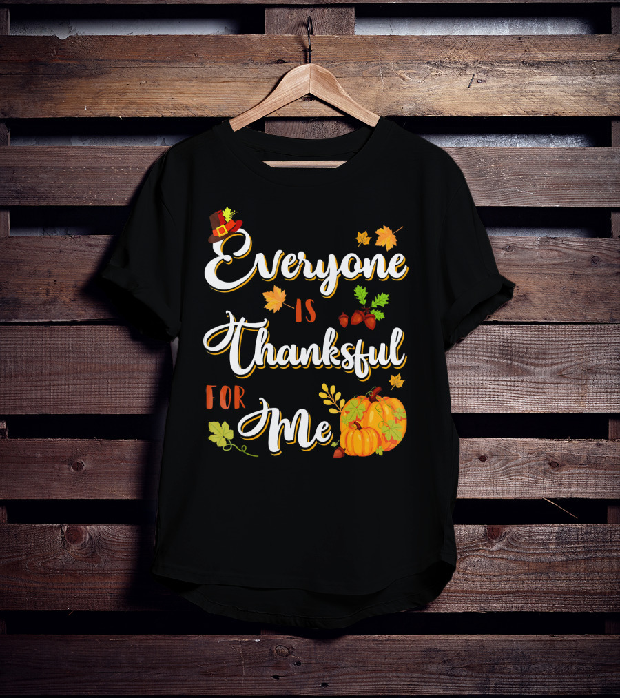 Thanksgiving Harvest Pumpkin Leaves Everyone Is Thankful For Me T-Shirt