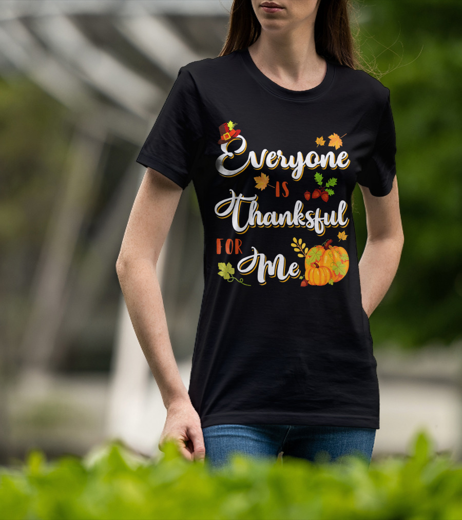 Thanksgiving Harvest Pumpkin Leaves Everyone Is Thankful For Me T-Shirt