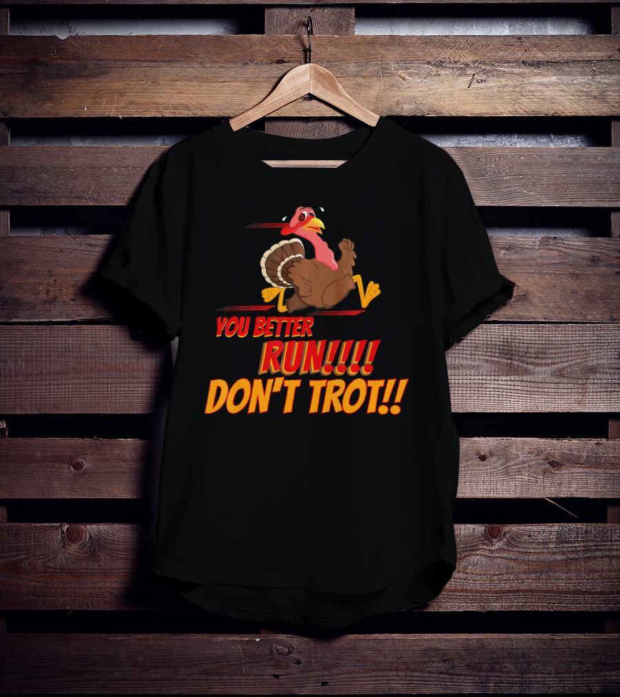 You Better Run Don't Trot T-Shirt