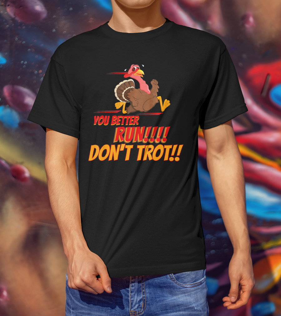 You Better Run Don't Trot T-Shirt