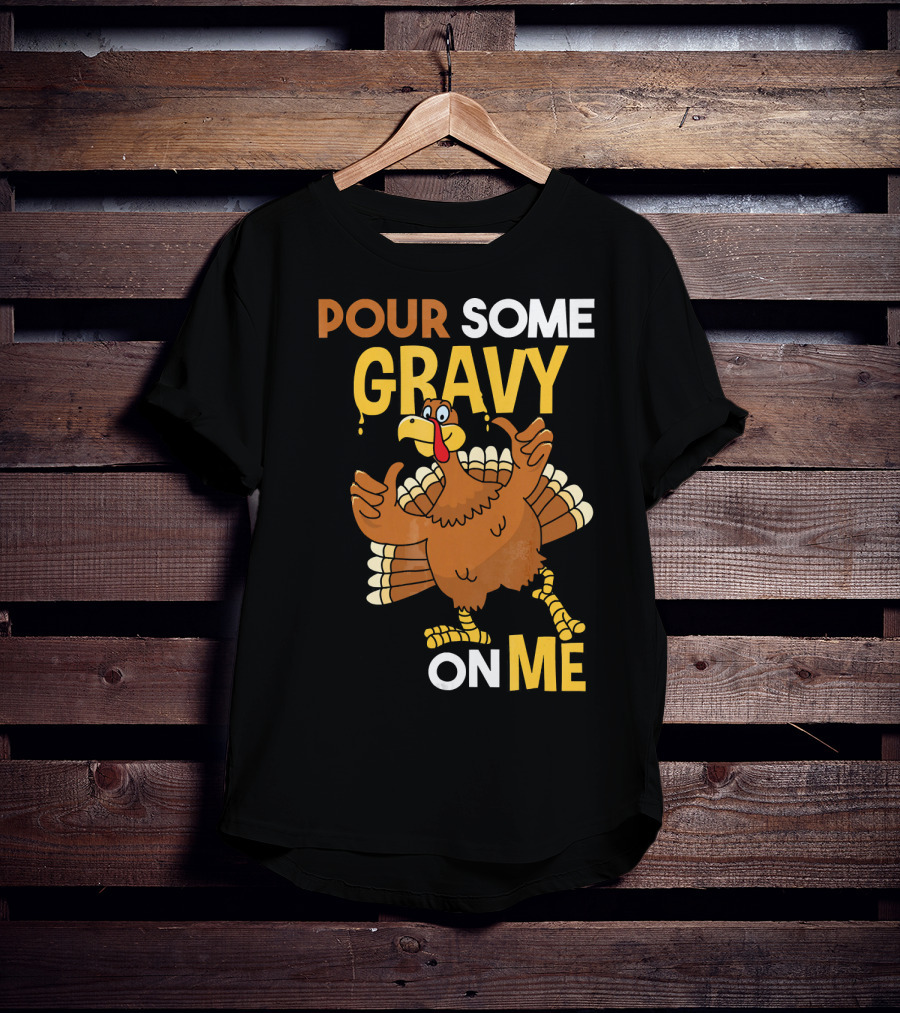 Funny Thanksgiving Cute Turkey Pour Some Gravy On Me T-Shirt