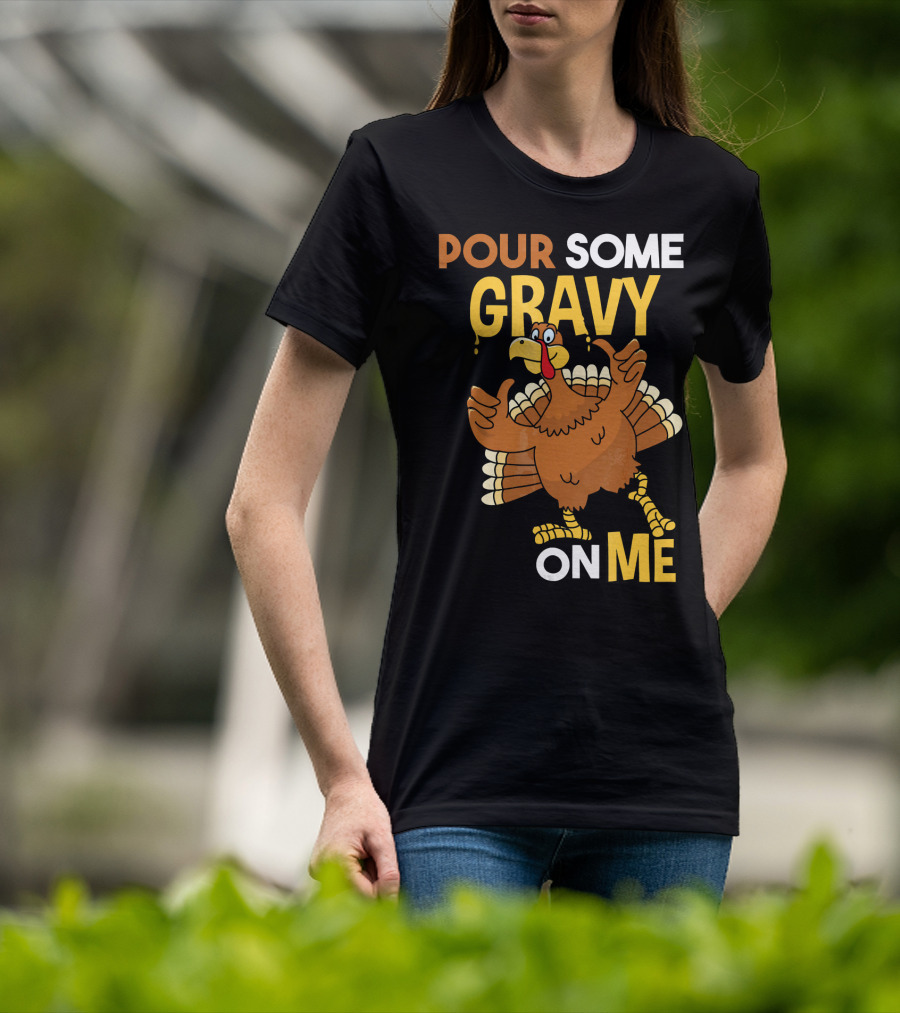 Funny Thanksgiving Cute Turkey Pour Some Gravy On Me T-Shirt