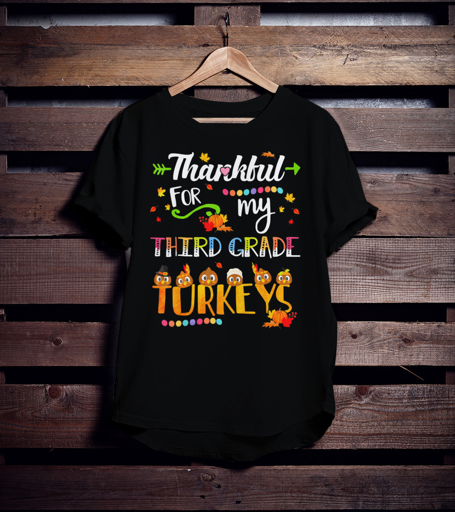 Thankful For My Third Grade Turkeys Thanksgiving Autumn Leaves Pumpkins T-Shirt