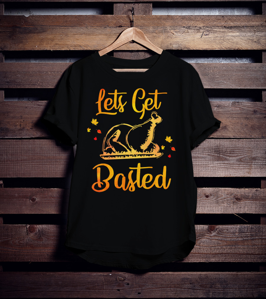 Lets Get Basted Thanksgiving Turkey Leaves T-Shirt