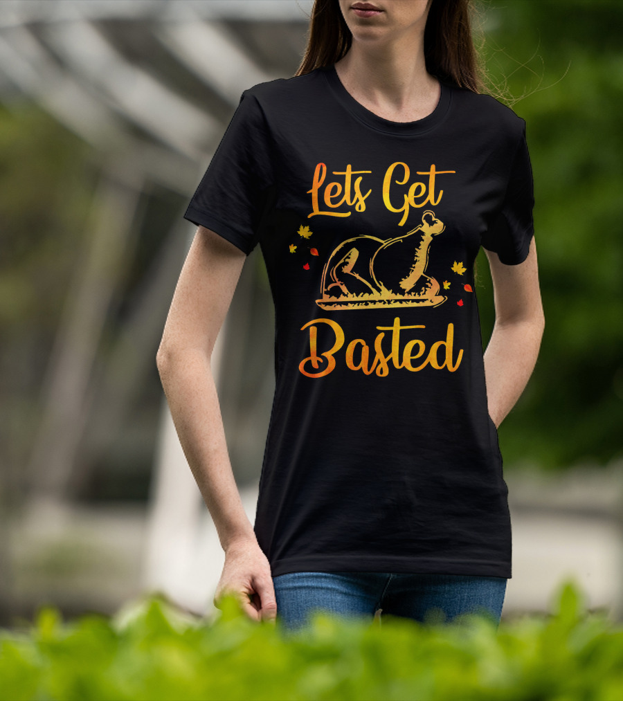 Lets Get Basted Thanksgiving Turkey Leaves T-Shirt
