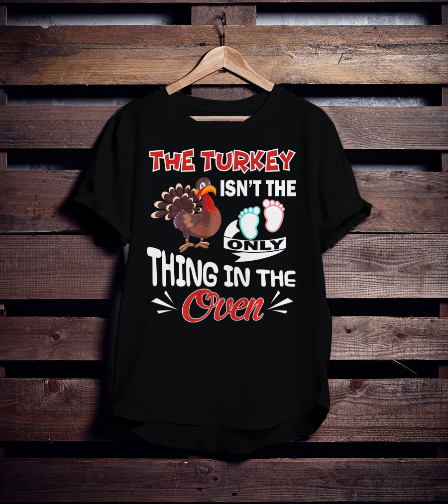 The Turkey Isn't The Only Thing IN The Oven With Baby Footprints T-Shirt