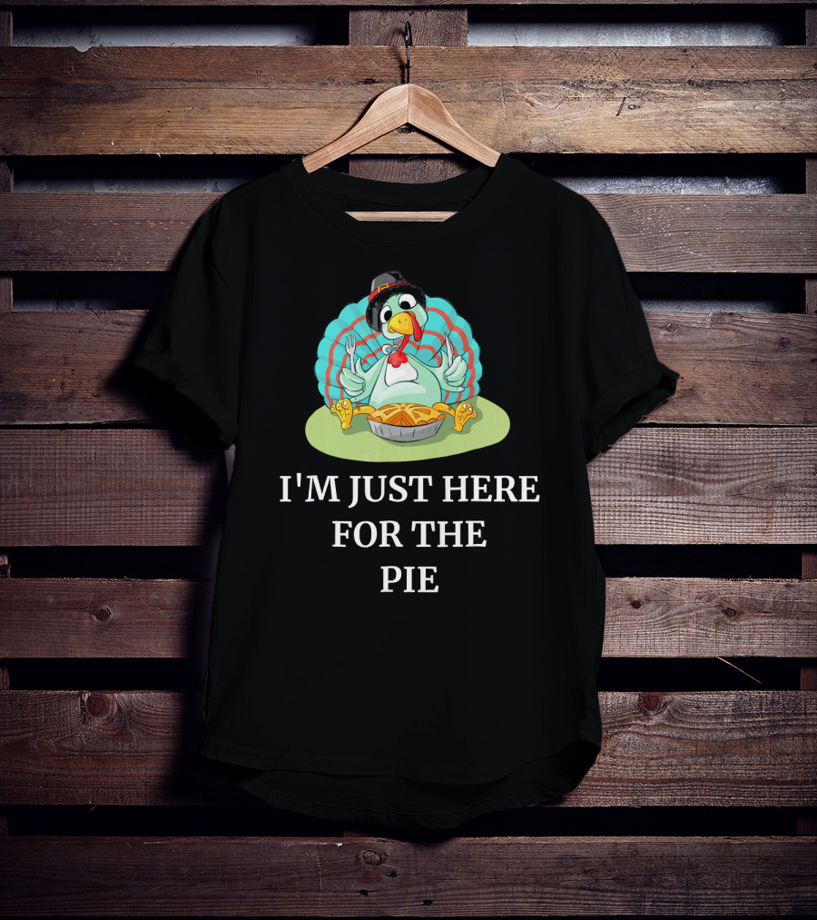 I'm Just Here For The Pie Funny Thanksgiving Pumpkin Pie Turkey T-Shirt
