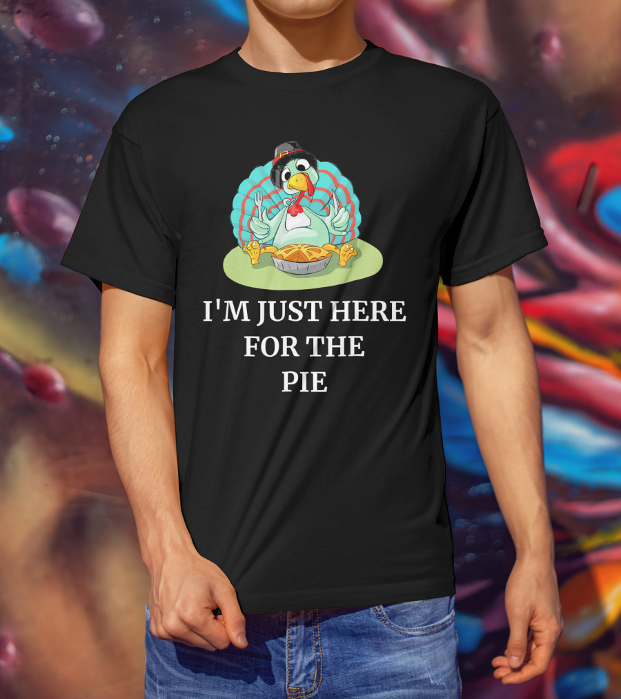 I'm Just Here For The Pie Funny Thanksgiving Pumpkin Pie Turkey T-Shirt