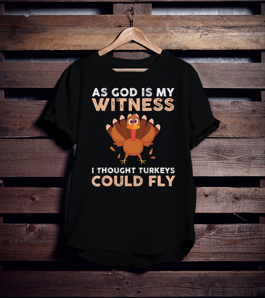 As God Is My Witness I Thought Turkeys Could Fly Gobble Gobble Turkey Joke Cute T-Shirt
