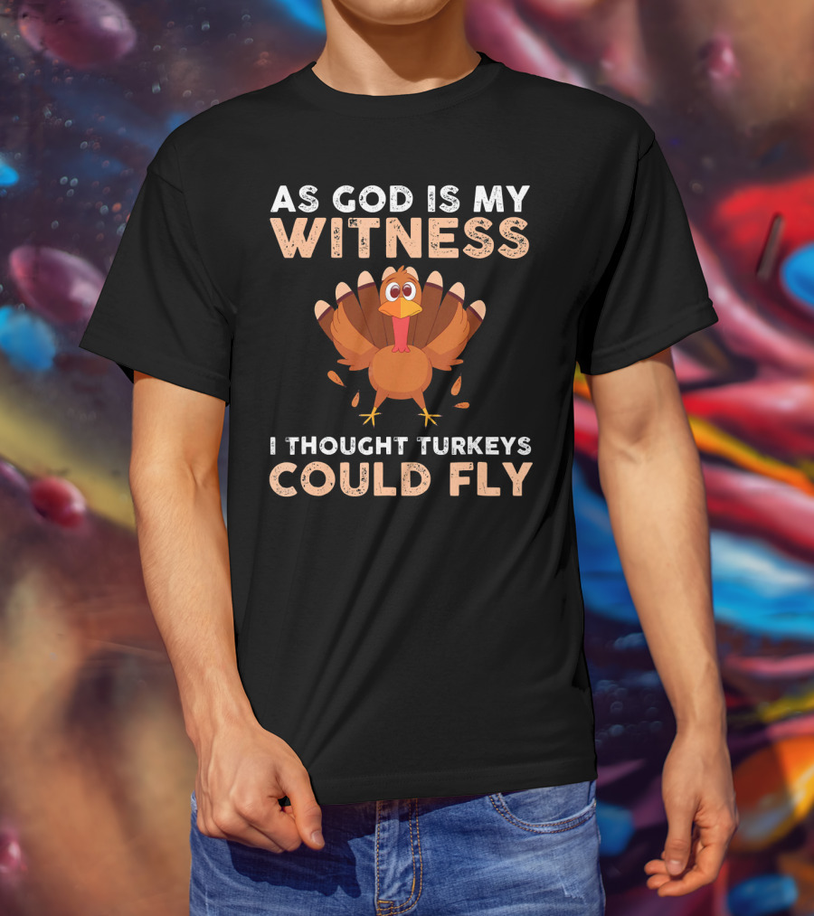 As God Is My Witness I Thought Turkeys Could Fly Gobble Gobble Turkey Joke Cute T-Shirt