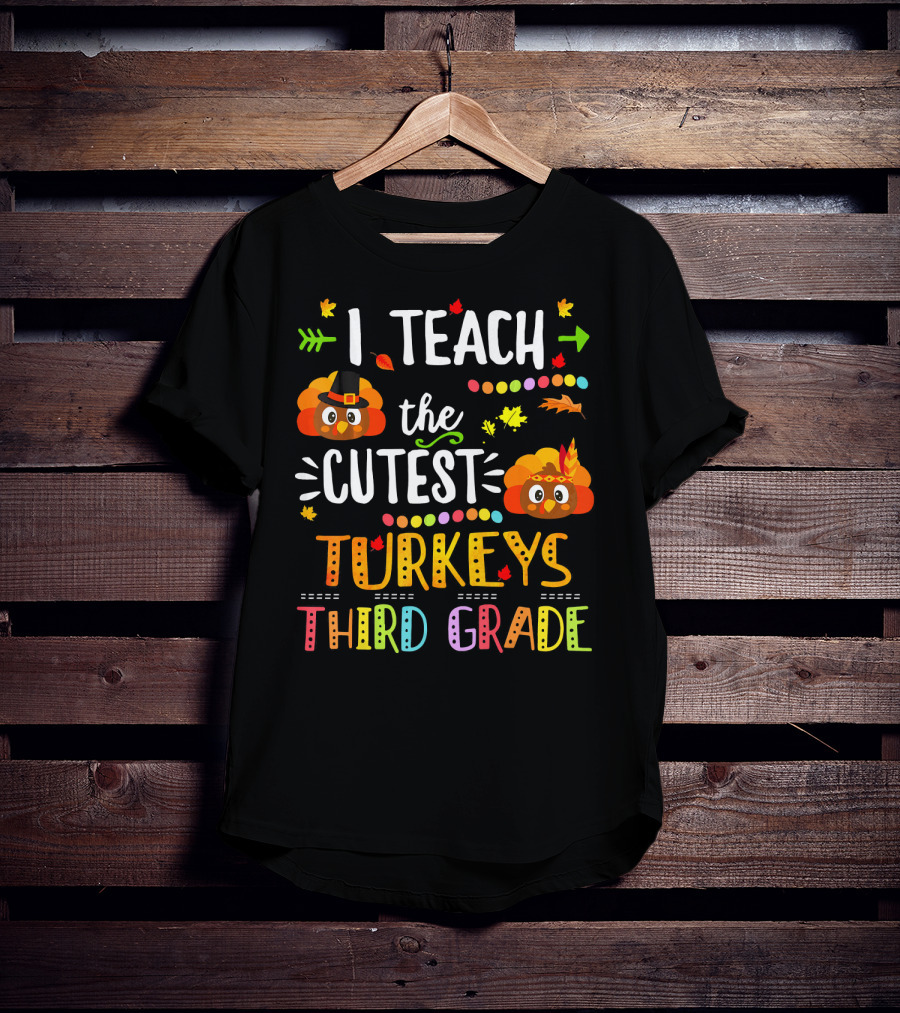 I Teach The Cutest Turkeys Third Grade T-Shirt