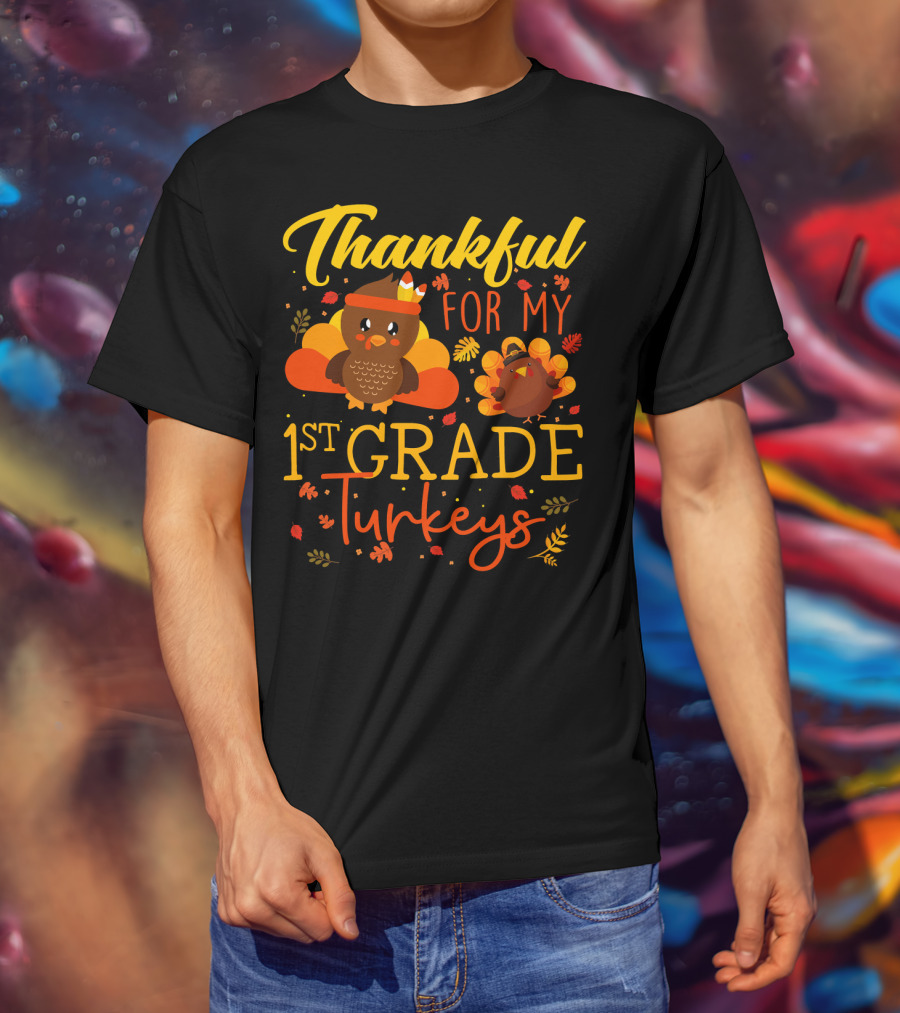 Thankful For My 1st Grade Turkeys Teacher Funny T-Shirt