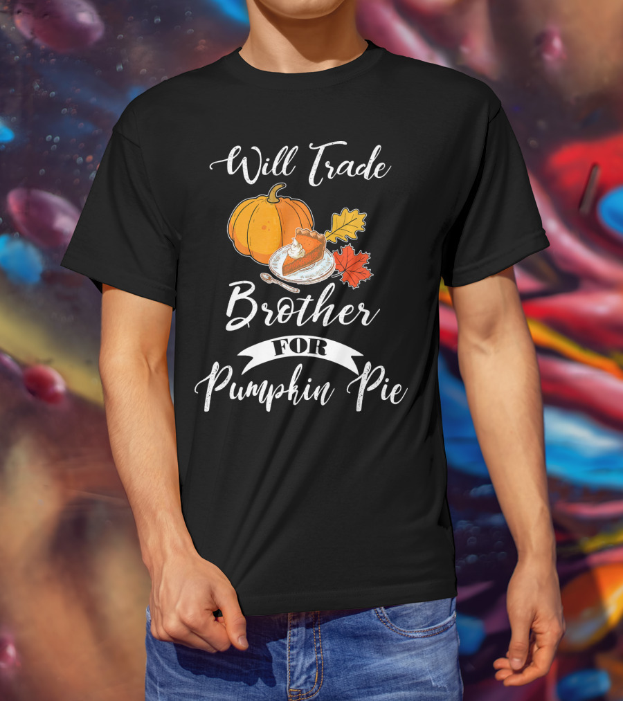 Will Trade Brother For Pumpkin Pie T-Shirt