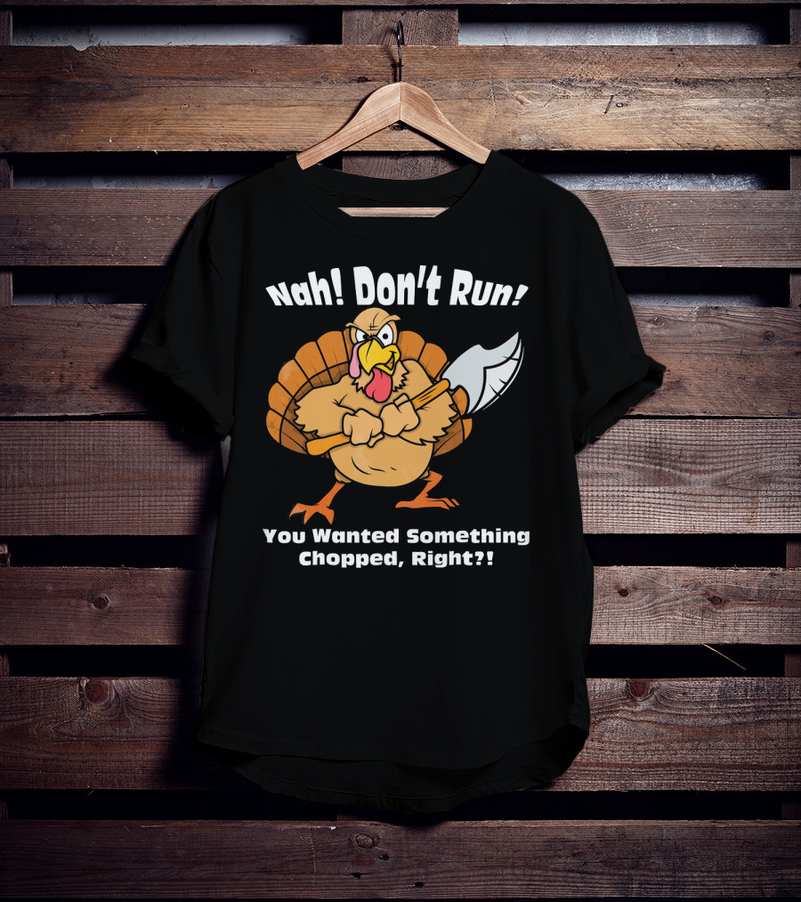 Nah Don't Run Funny Vegan Thanksgiving Turkey Chopped T-Shirt