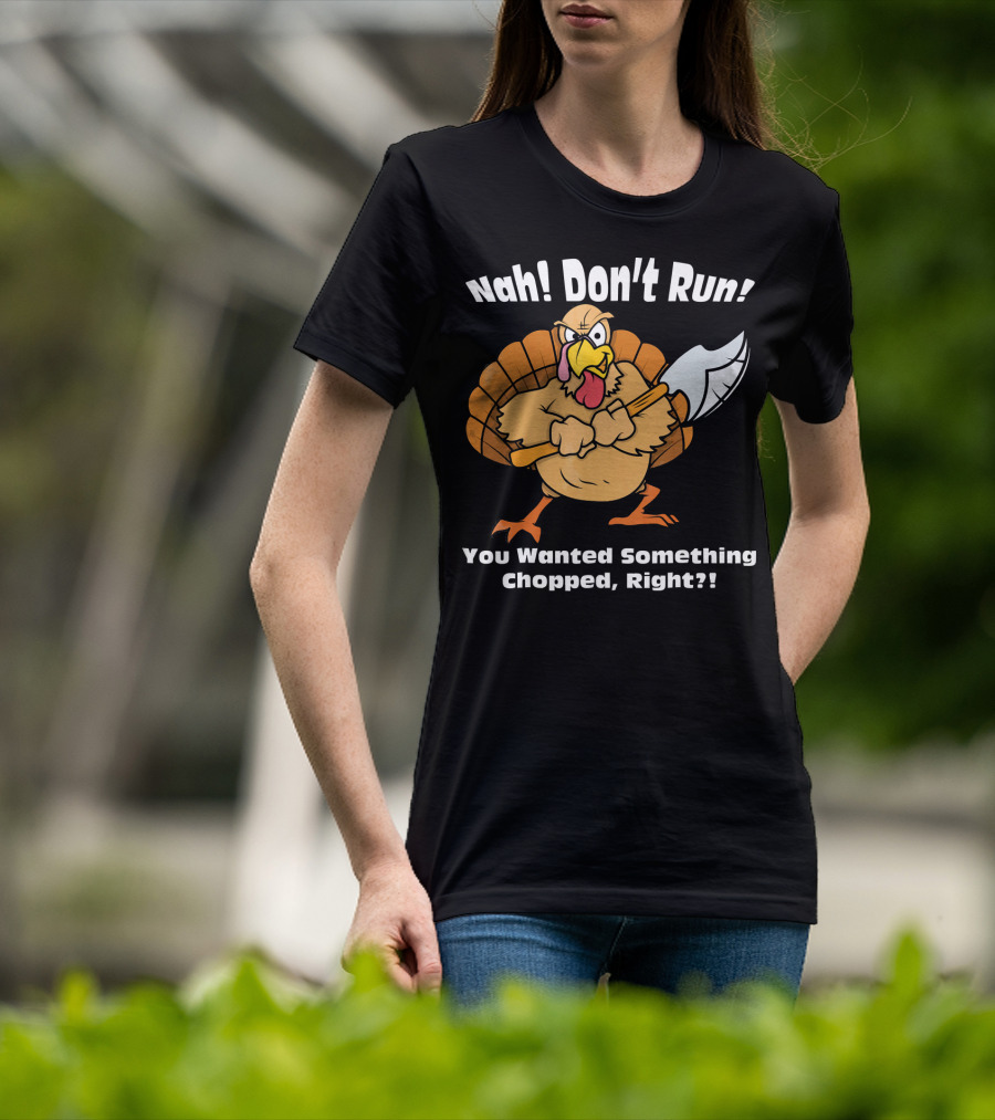 Nah Don't Run Funny Vegan Thanksgiving Turkey Chopped T-Shirt