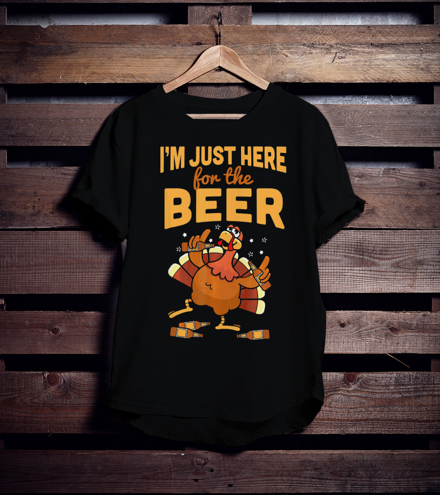 I'm Just Here For The Beer Thanksgiving Turkey Humor T-Shirt