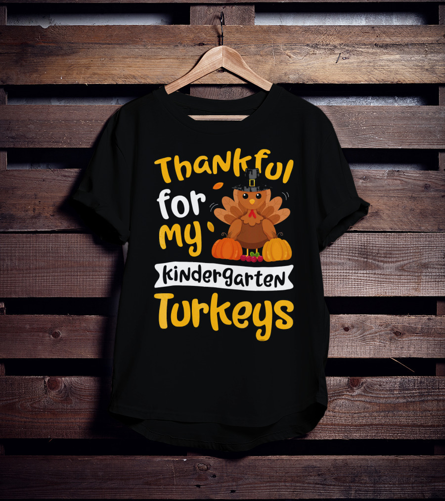 Thankful For My Kindergarten Turkeys Thanksgiving T-Shirt
