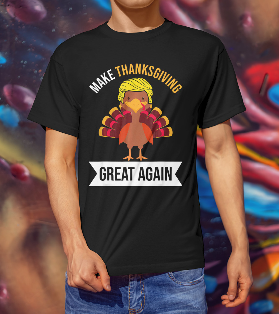 Make Thanksgiving Great Again Funny Turkey With Yellow Hairstyle T-Shirt
