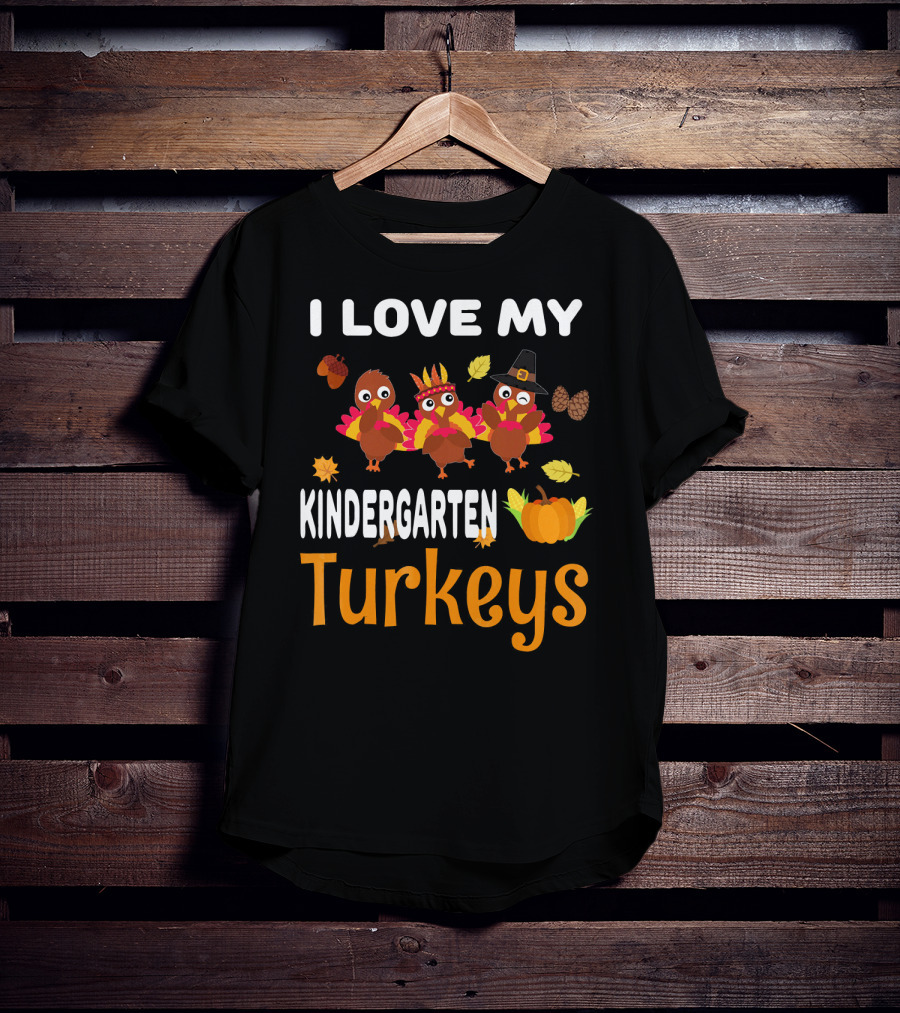 I Love My Kindergarten Turkeys Thanksgiving Leaves Pumpkins T-Shirt