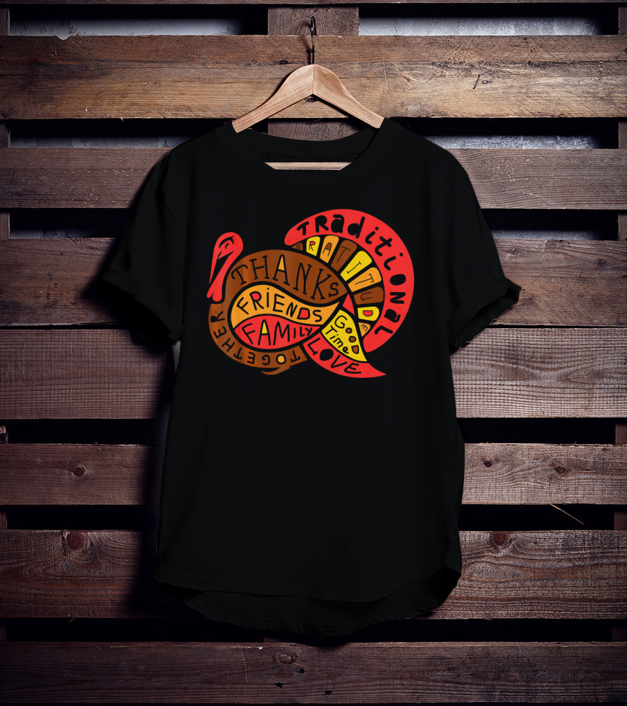 Thanksgiving Thanks Gratitude Friends Family Love Together Traditional Turkey T-Shirt