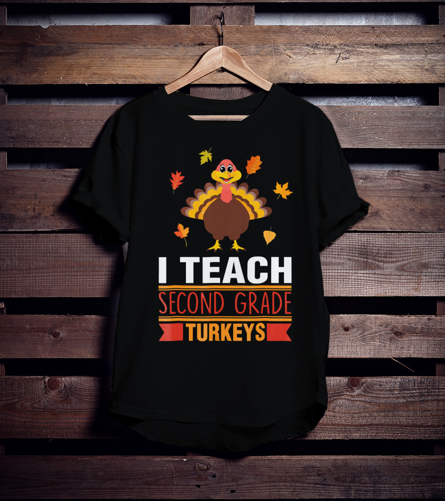 I Teach Second Grade Turkeys With Autumn Leaves And Cheerful Turkey T-Shirt