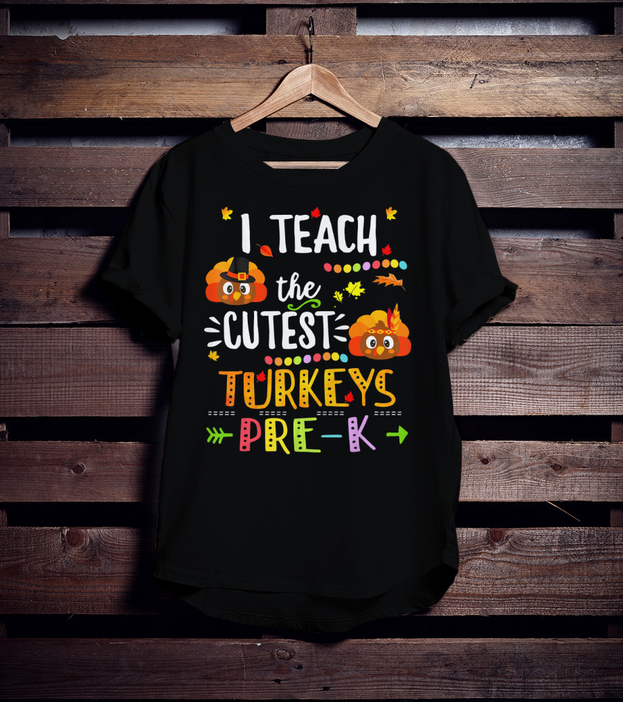I Teach The Cutest Turkeys Pre K Thanksgiving Leaves Fall T-Shirt