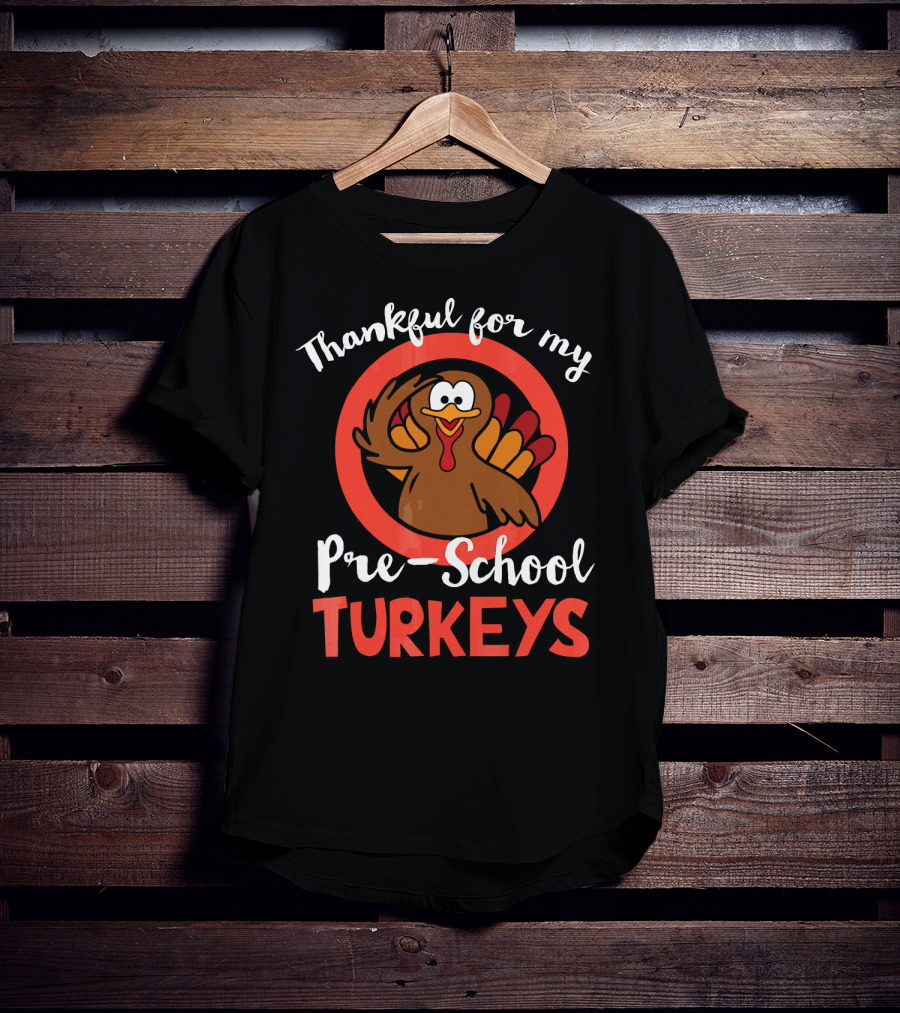 Thankful For My Pre-School Turkeys T-Shirt
