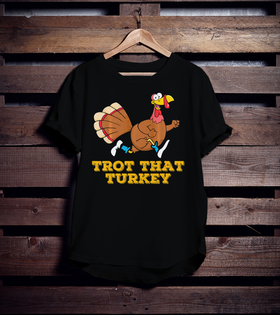 Trot That Turkey Thanksgiving Running Humor T-Shirt