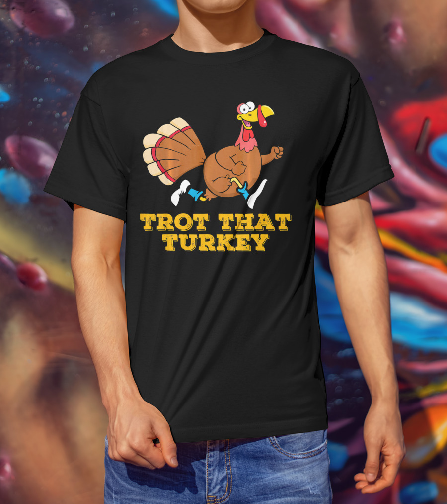 Trot That Turkey Thanksgiving Running Humor T-Shirt