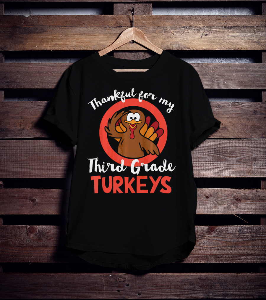 Thankful For My Third Grade Turkeys T-Shirt