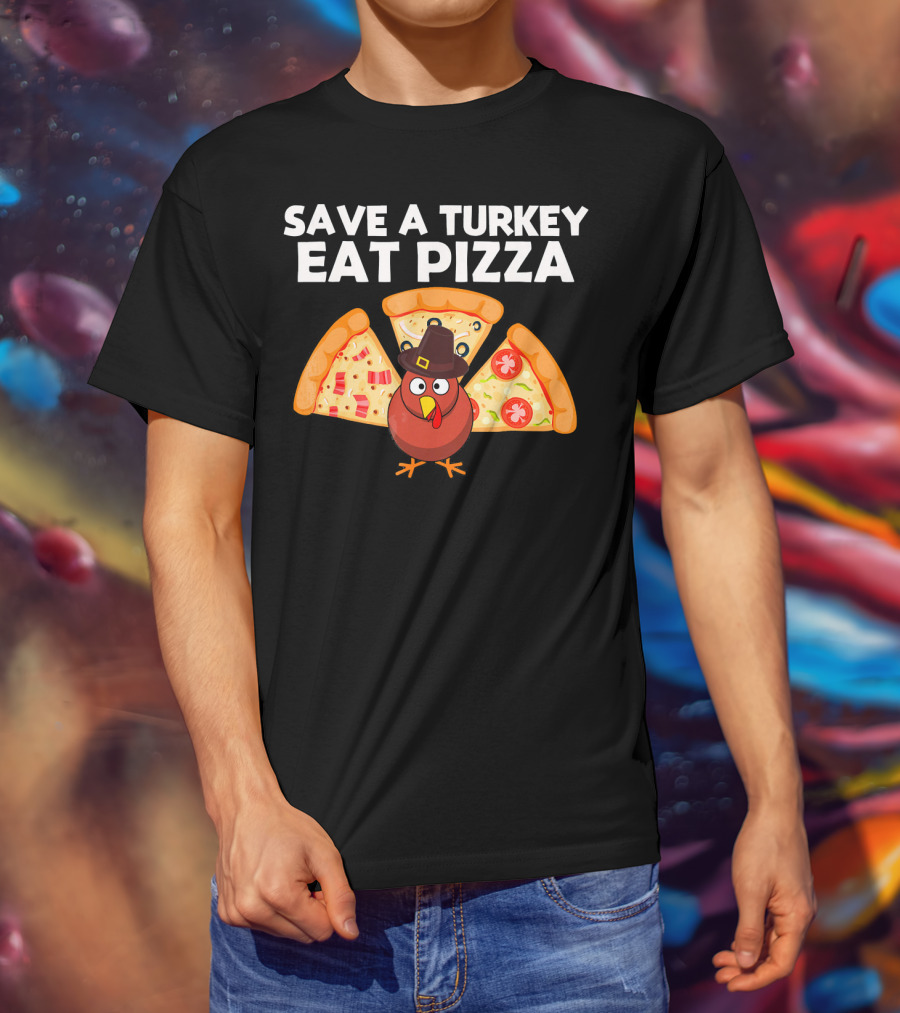 Save A Turkey Eat Pizza Pilgrim Turkey With Pizza Wings T-Shirt