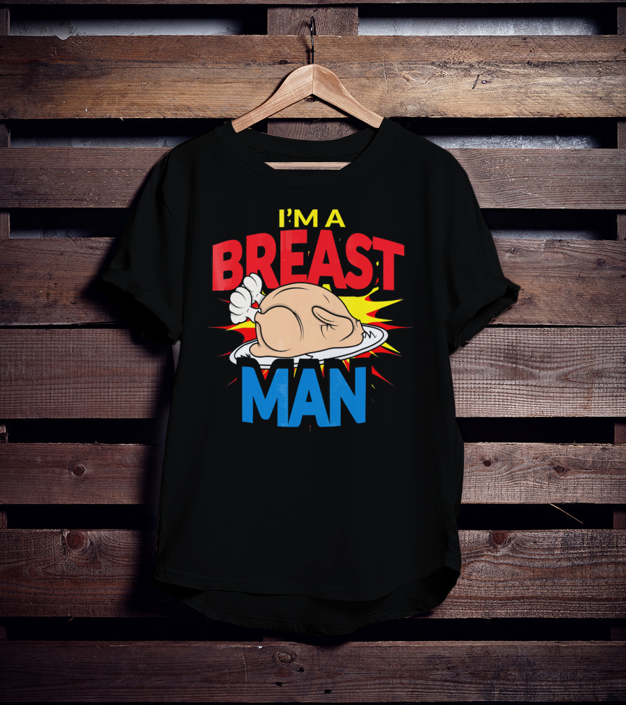 I'm A Breast Man Thanksgiving Turkey Breast Man T-Shirt