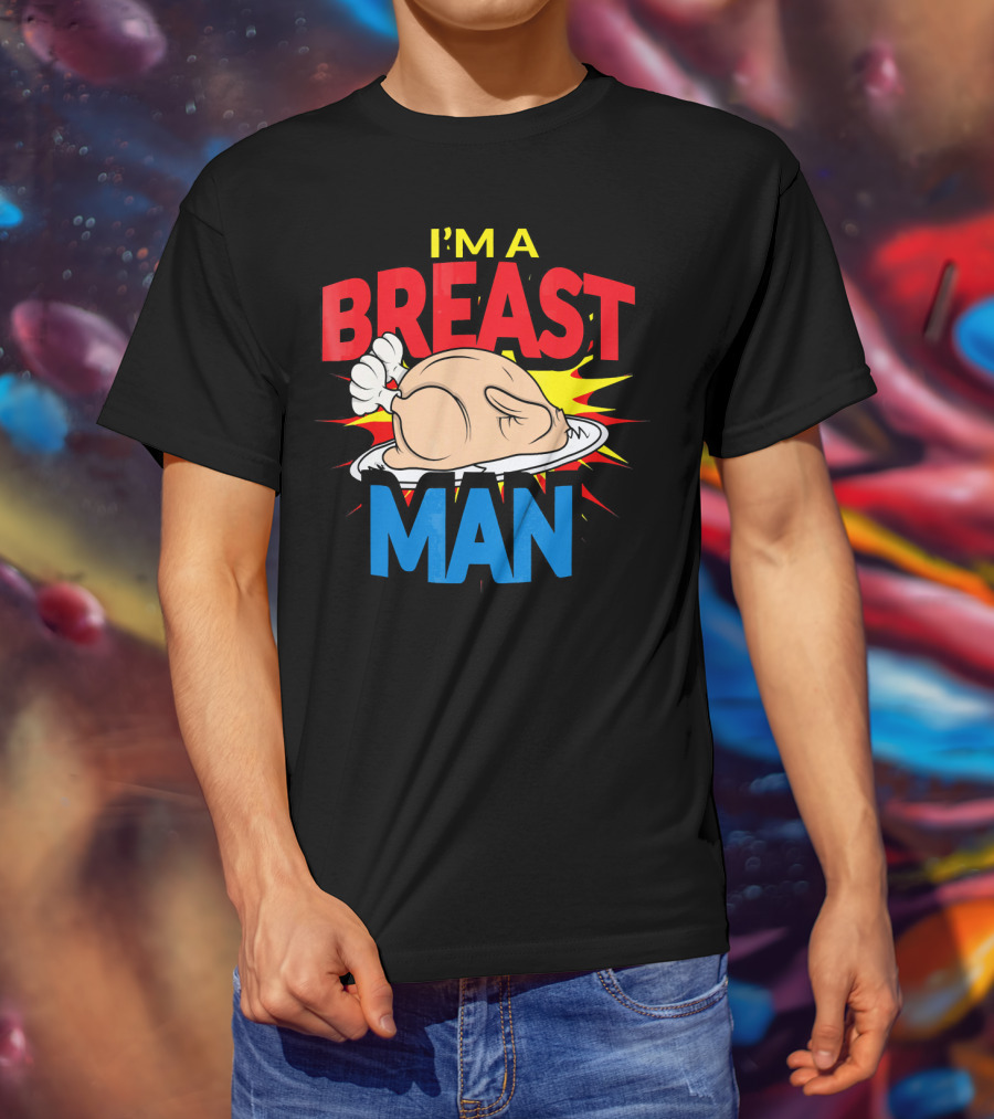 I'm A Breast Man Thanksgiving Turkey Breast Man T-Shirt