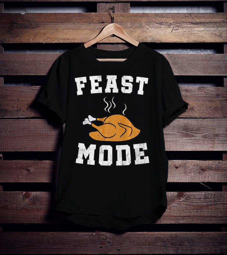 Feast Mode Turkey Funny Happy Thanksgiving T-Shirt