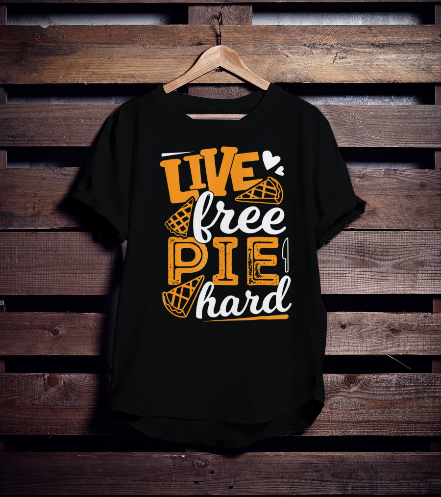 Live Free Pie Hard T-Shirt
