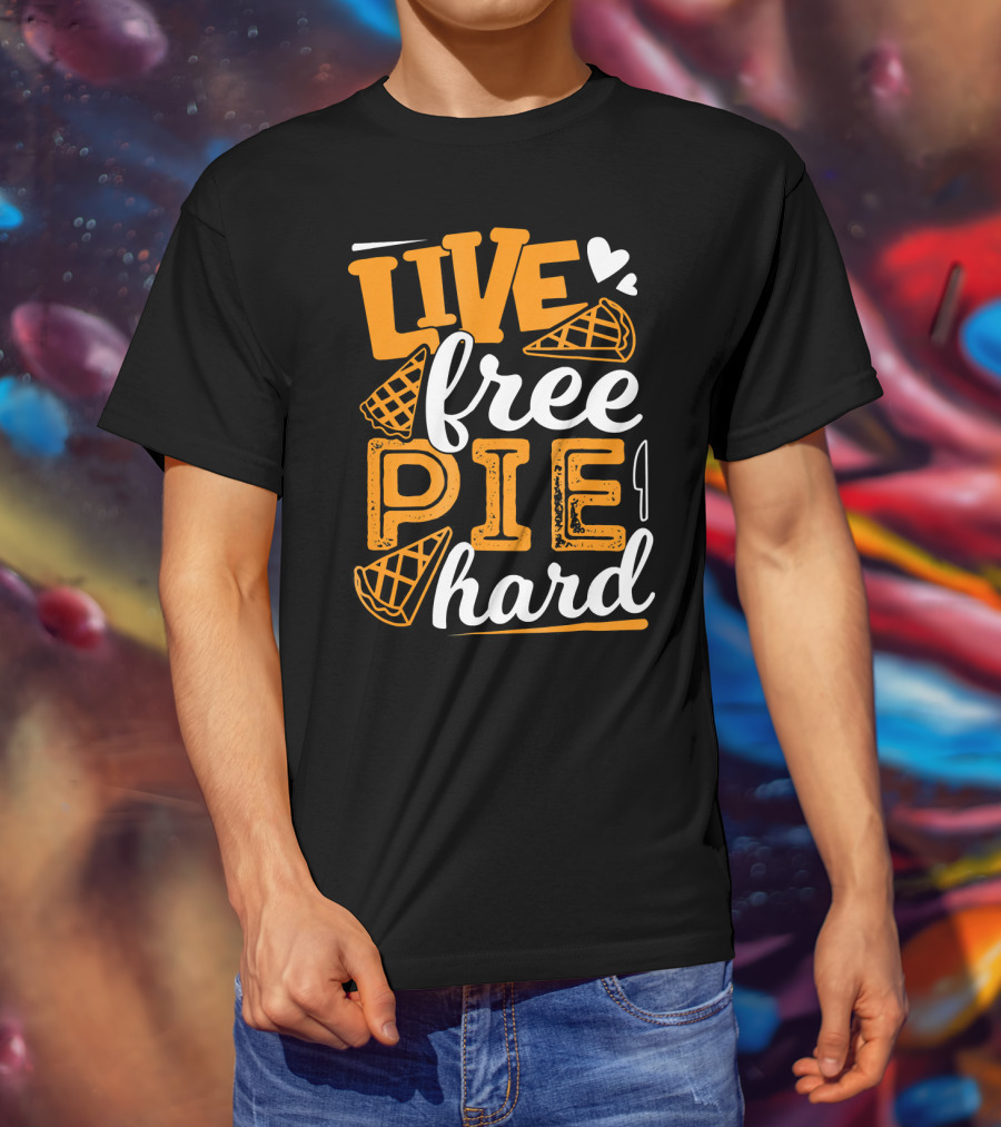 Live Free Pie Hard T-Shirt