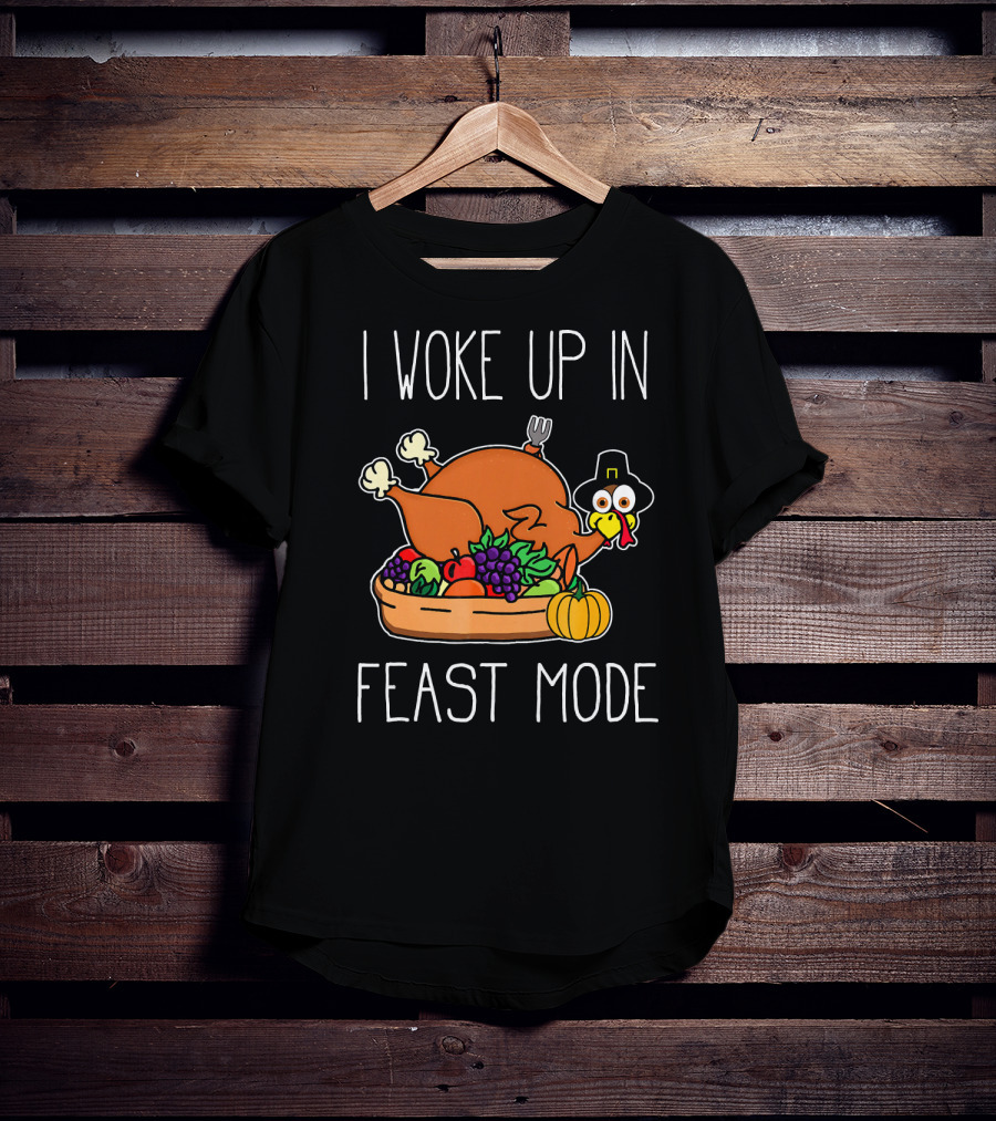 I Woke Up In Feast Mode Turkey Pilgrim Hat Thanksgiving Basket T-Shirt