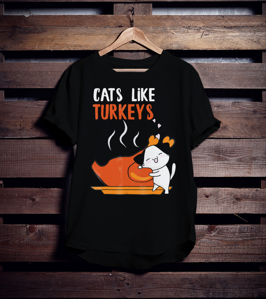 Cats Like Turkeys Funny Thanksgiving Cats And Turkey T-Shirt