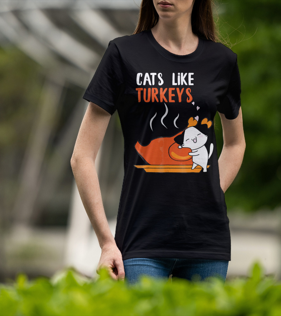 Cats Like Turkeys Funny Thanksgiving Cats And Turkey T-Shirt