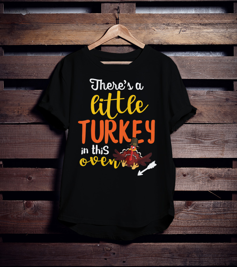 There's A Little Turkey In This Oven T-Shirt