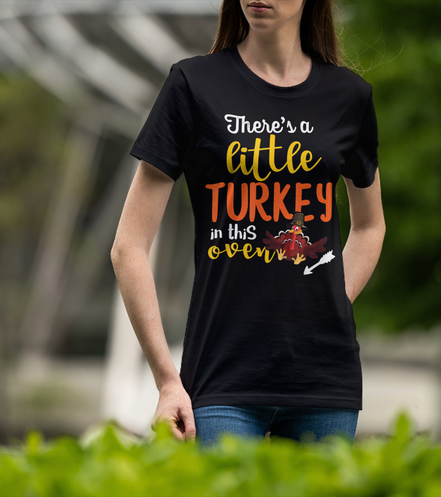 There's A Little Turkey In This Oven T-Shirt
