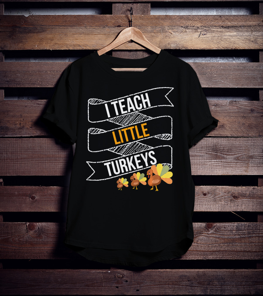 I Teach Little Turkeys Thanksgiving Teacher Humor T-Shirt
