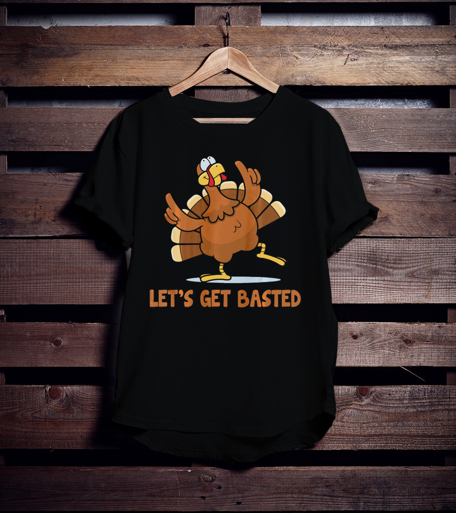 Let's Get Basted Turkey Thanksgiving Humor T-Shirt