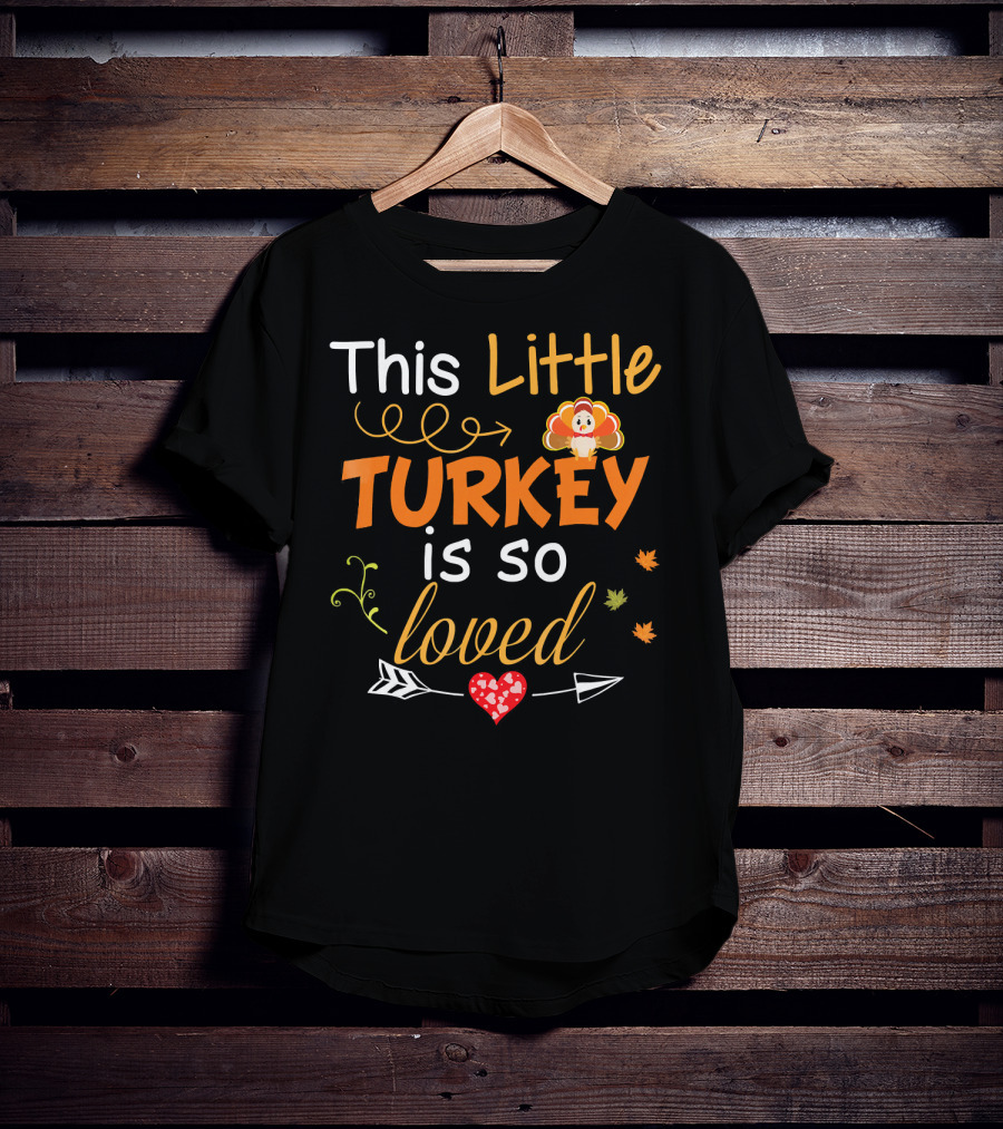 This Little Turkey Is So Loved With Heart And Arrow T-Shirt