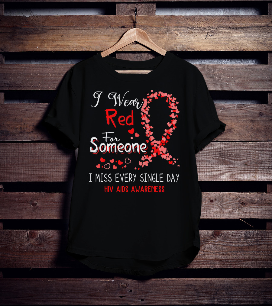 I Wear Red For Someone I Miss Every Single Day HIV AIDS Awareness T-Shirt