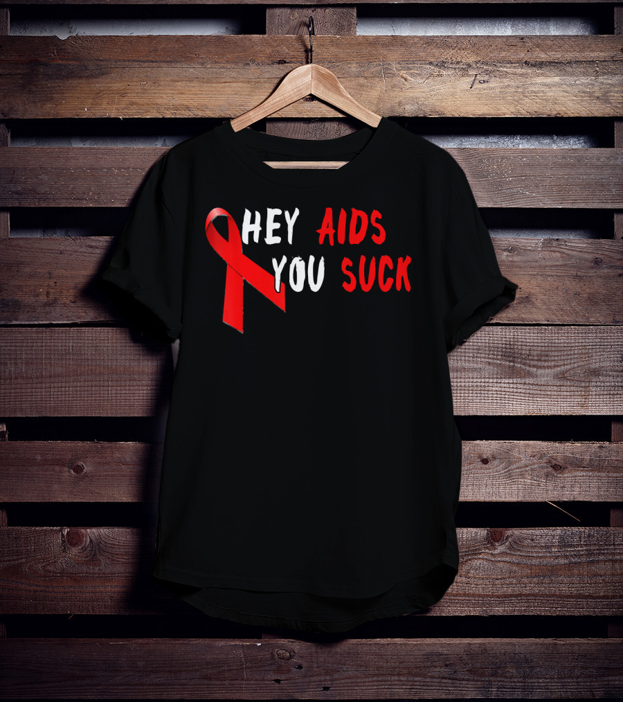 Hey AIDS You Suck Red Ribbon AIDS Awareness T-Shirt