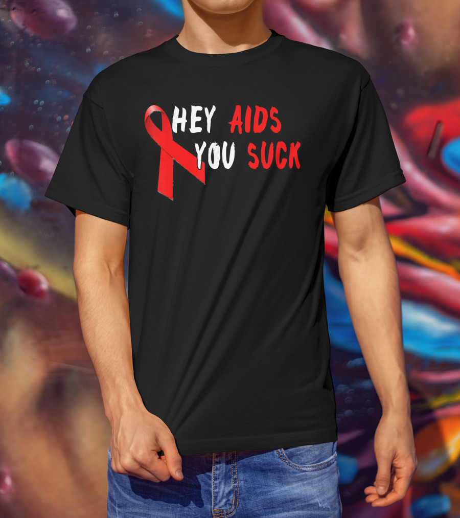 Hey AIDS You Suck Red Ribbon AIDS Awareness T-Shirt